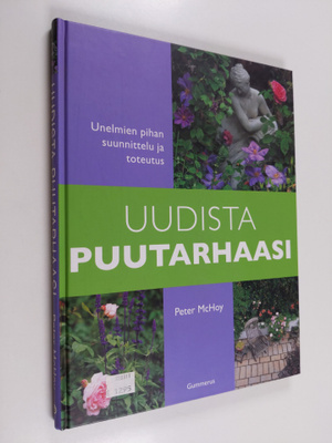Peter McHoy : Uudista puutarhaasi : unelmien pihan suunni...