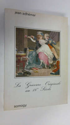 Jean Adhemar : La gravure originale au XVIIIe siecle