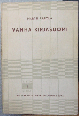 Martti Rapola: Vanha kirjasuomi, SKS 1962. 120 s.