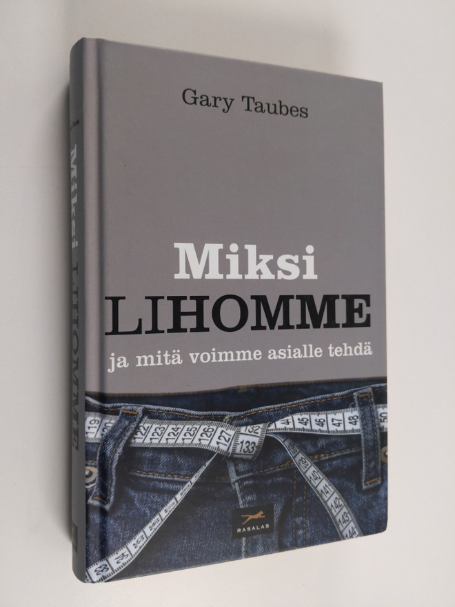 Gary Taubes : Miksi lihomme ja mitä voimme asialle tehdä
