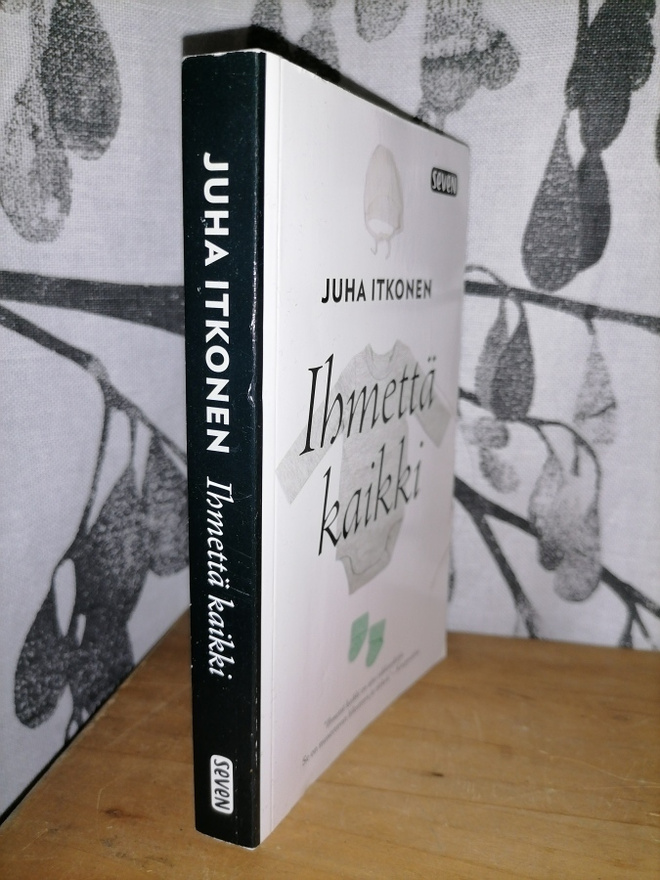 Juha Itkonen - Ihmettä kaikki - Otava 2019