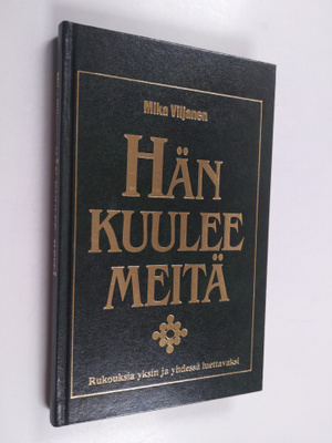 Mika Viljanen : Hän kuulee meitä : rukouksia yksin ja yhd...