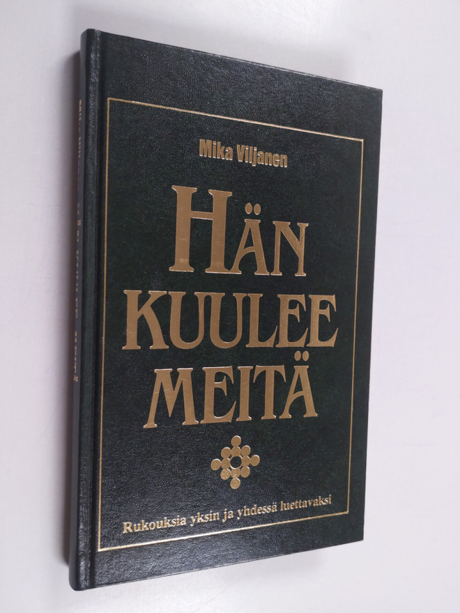 Mika Viljanen : Hän kuulee meitä : rukouksia yksin ja yhd...