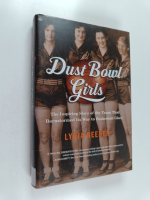 Lydia Reeder : Dust Bowl Girls - The Inspiring Story of t...