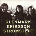 Glenmark/Eriksson/Strömstedt•Glenmark/Eriksson/Strömsted CD - pikkukuva 1