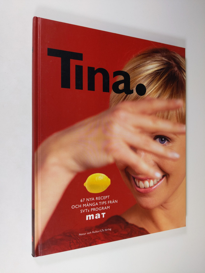 Tina Nordström : Tina : 67 nya recept och många tips från...