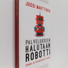 Jussi Marttinen : Palvelukseen halutaan robotti : tekoäly... - pikkukuva 1
