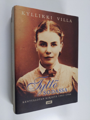 Kyllikki Villa : Tyttö sodassa - kenttälotan kirjeitä 194...
