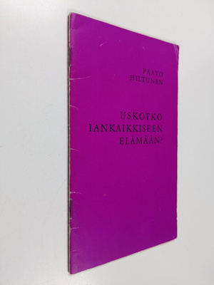 Paavo Hiltunen : Uskotko iankaikkiseen elämään