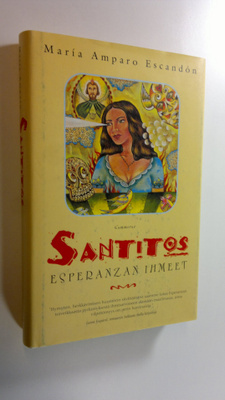 Maria Amparo Escandon : Santitos : Esperanzan ihmeet