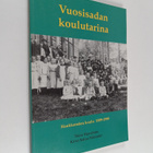 Kirsti Salmi-Niklander ym. : Vuosisadan koulutarina - Hau... - pikkukuva 1