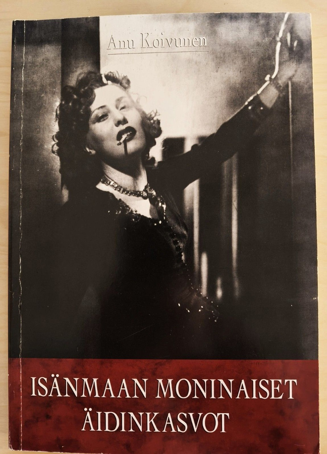 Anu Koivunen: Isänmaan moninaiset äidinkasvot