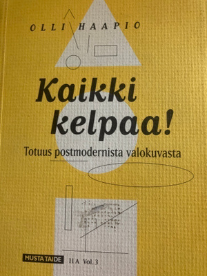 HAAPIO: KAIKKI KELPAA! TOTUUS POSTMODERNISTA VALOKUVASTA