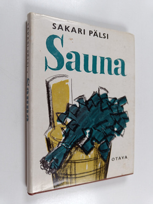 Sakari Pälsi : Sauna : kotoisen kylyn seikkoja