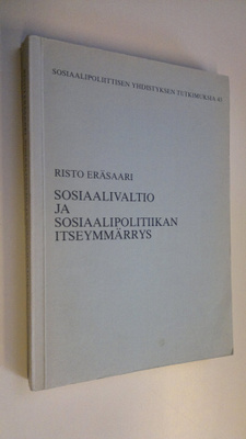 Risto Eräsaari : Sosiaalivaltio ja sosiaalipolitiikan its...