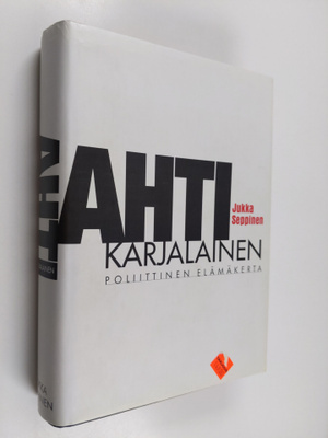 Jukka Seppinen : Ahti Karjalainen : poliittinen elämäkerta