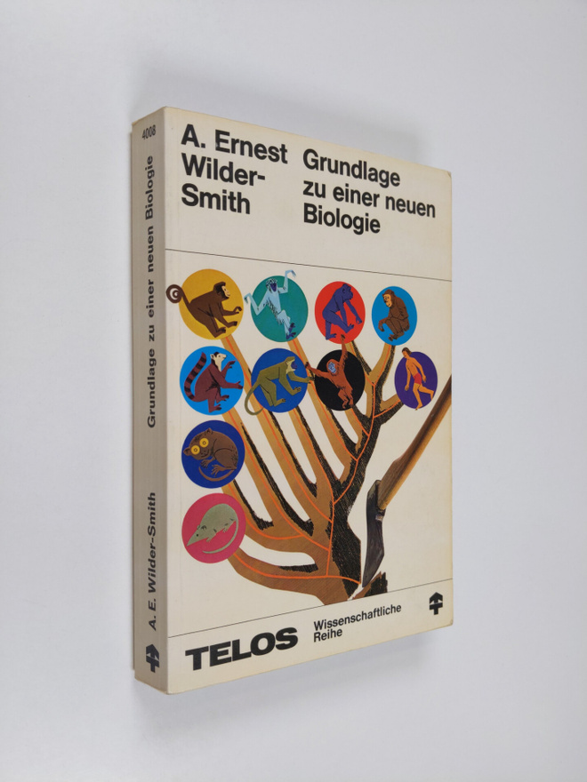 Athur Ernest Wilder Smith : Grundlage zu einer neuen Biol...