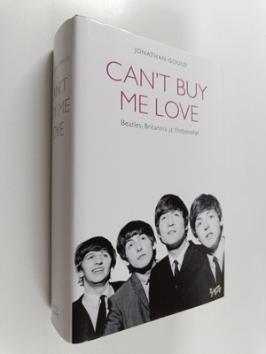 Jonathan Gould : Can't buy me love : Beatles, Britannia j...