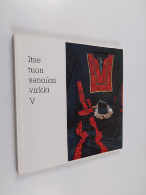 Itse tuon sanoiksi virkki 5 : Tyyne-Kerttu Virkki -säätiö...