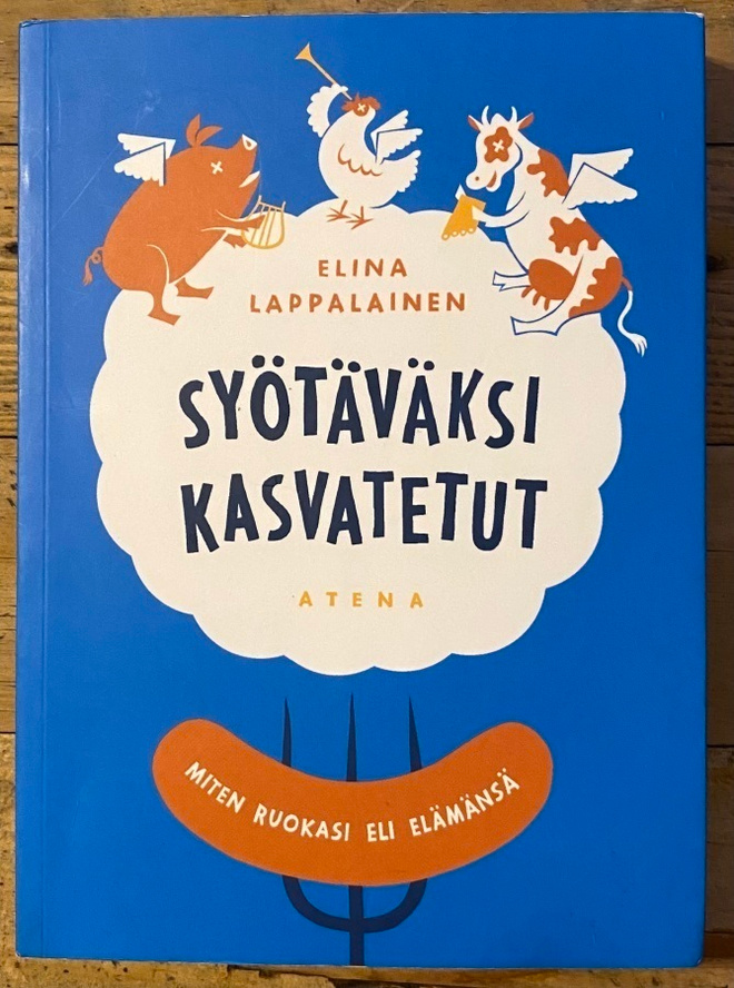 SYÖTÄVÄKSI KASVATETUT, miten ruokasi eli elämänsä
