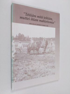 Tehliäm mitä tehliäm, muttei ihlam mahlottomia - Hollolan...