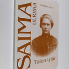 Lauhalan Antti : Saima Ulriika : talon tytär (signeerattu) - pikkukuva 1