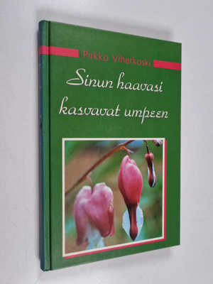 Pirkko Viherkoski : Sinun haavasi kasvavat umpeen : matka...