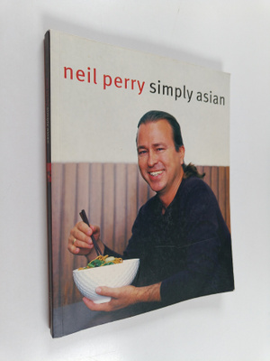 Neil Perry : Simply Asian
