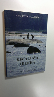 Aino Räty-Hämäläinen : Kimaltava hiekka : muistiinmerkinö...