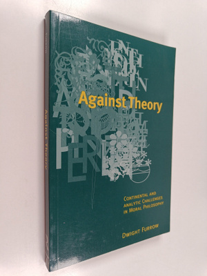 Dwight Furrow : Against theory : continental and analytic...