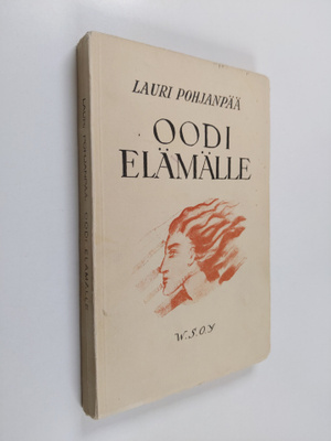 Lauri Pohjanpää : Oodi elämälle : runoja