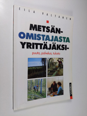 Eila Valtanen : Metsänomistajasta yrittäjäksi : puuta, pa...