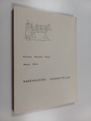Merja Härö ym. : Rakennusten suunnittelijat : rakennusten...