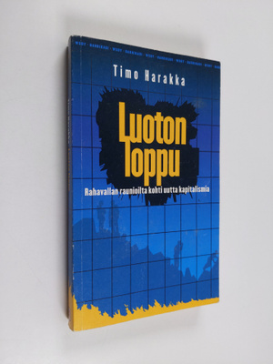 Timo Harakka : Luoton loppu : rahavallan raunioista kohti...
