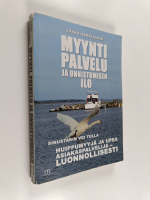Jukka Hamalainen : Myynti, palvelu ja onnistumisen ilo : ...