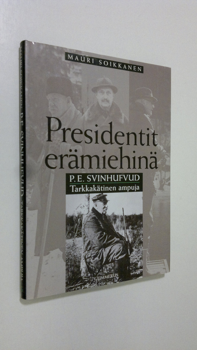 Mauri Soikkanen : P. E. Svinhufvud : Tarkkakätinen ampuja