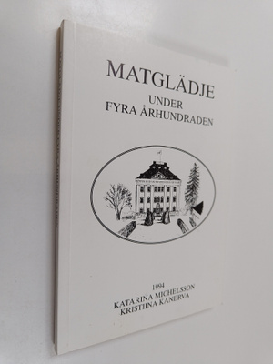 Katarina Michelsson : Matglädje under fyra århundraden : ...