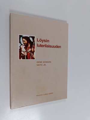 Gene Edward Veith : Löysin luterilaisuuden