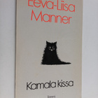 Eeva-Liisa Manner : Kamala kissa : pilakokoelma - pikkukuva 1