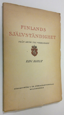 Edv. Hjelt : Finlands självständighet : från dröm till ve...