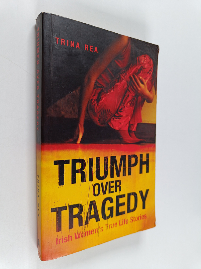 Trina Rea : Triumph Over Tragedy - Irish Women's True Lif...
