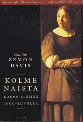 Natalie Zemon Davis: KOLME NAISTA. Kolme elämää 1600-luvulla