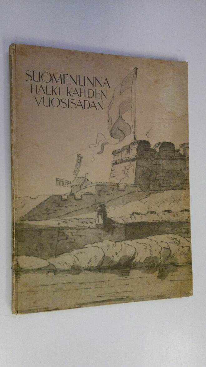 Marta Hirn : Suomenlinna halki kahden vuosisadan : Suomen...