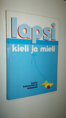 Leena (toim.kunta) Teinilä : Lapsi, kieli ja mieli : last...