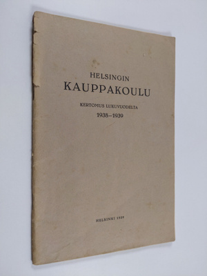 Helsingin Kauppakoulu : Kertomus lukuvuodelta 1938-1939 ;...