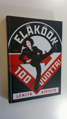 Lenita Airisto : Eläköön 100 vuotta! : ikävallankumous va...