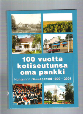 Huittinen, Huhtamon Osuuspankki, 1909 - 2009.