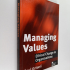 Paul Griseri : Managing values : ethical change in organi... - pikkukuva 1