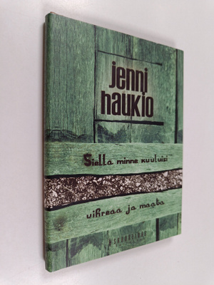 Jenni Haukio : Siellä minne kuuluisi vihreää ja maata
