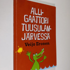 Veijo Eronen : Alligaattori Tuusulanjärvessä, eli, Keski-... - pikkukuva 1